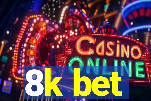 8k bet